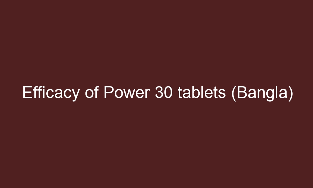 efficacy of power 30 tablets bangla 4476 1